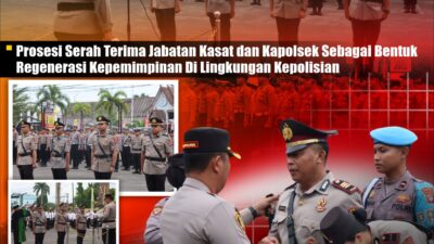Prosesi Serah Terima Jabatan Kasat dan Kapolsek Sebagai Bentuk Regenerasi Kepemimpinan Di Lingkungan Kepolisian